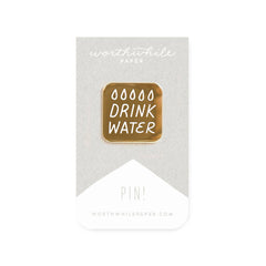 Worthwhile - Drink Water Pin