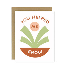 Worthwhile - You Helped Me Grow Greeting Card