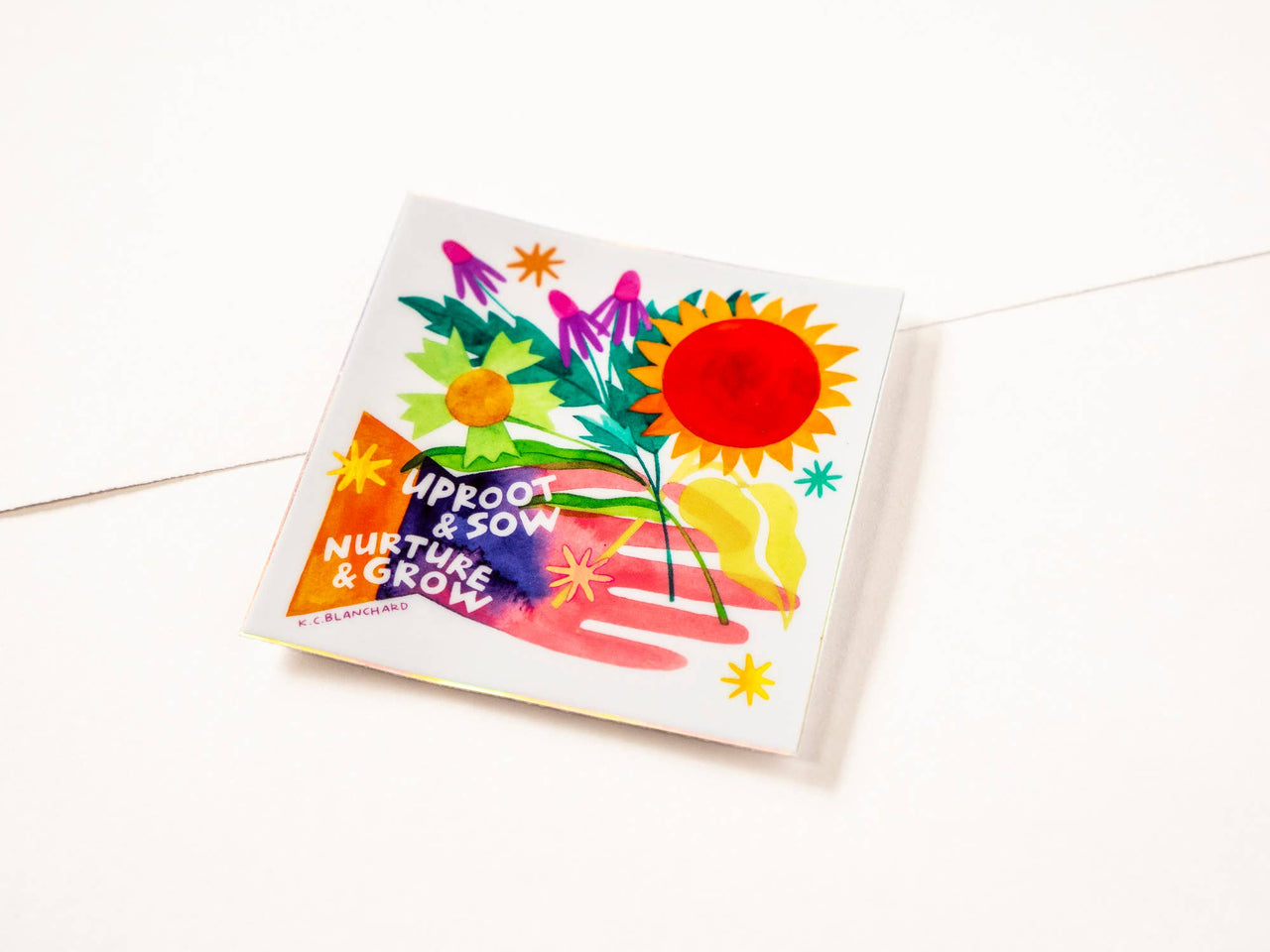 Uproot & Sow, Nurture & Grow - Holographic Square Sticker