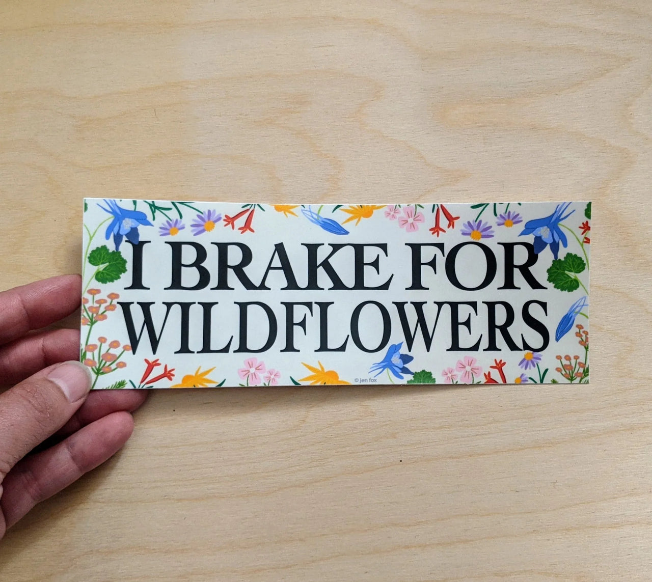 Jen Fox - I Brake for Wildflowers Bumper Sticker