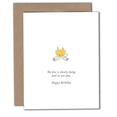 Power & Light Press - Greeting Card - The fire is slowly dying and so are you, Happy Birthday