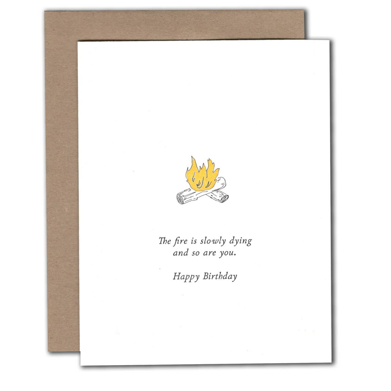 Power & Light Press - Greeting Card - The fire is slowly dying and so are you, Happy Birthday