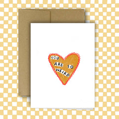 YOU ARE SO WEIRD Greeting Card