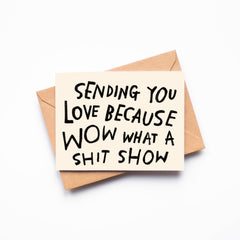 Rani Ban - Greeting Card - Sending You Love Because Wow What a Shit Show