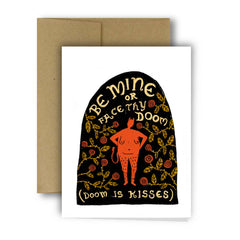 BE MINE OR FACE THY DOOM (doom is kisses) Greeting Card