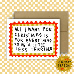 ...IS FOR EVERYTHING TO BE LESS TERRIBLE Holiday Card