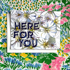 Here For You - Floral Card