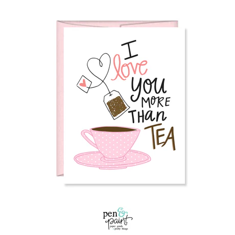 Pen and paint - Greeting Card - I love you more than tea