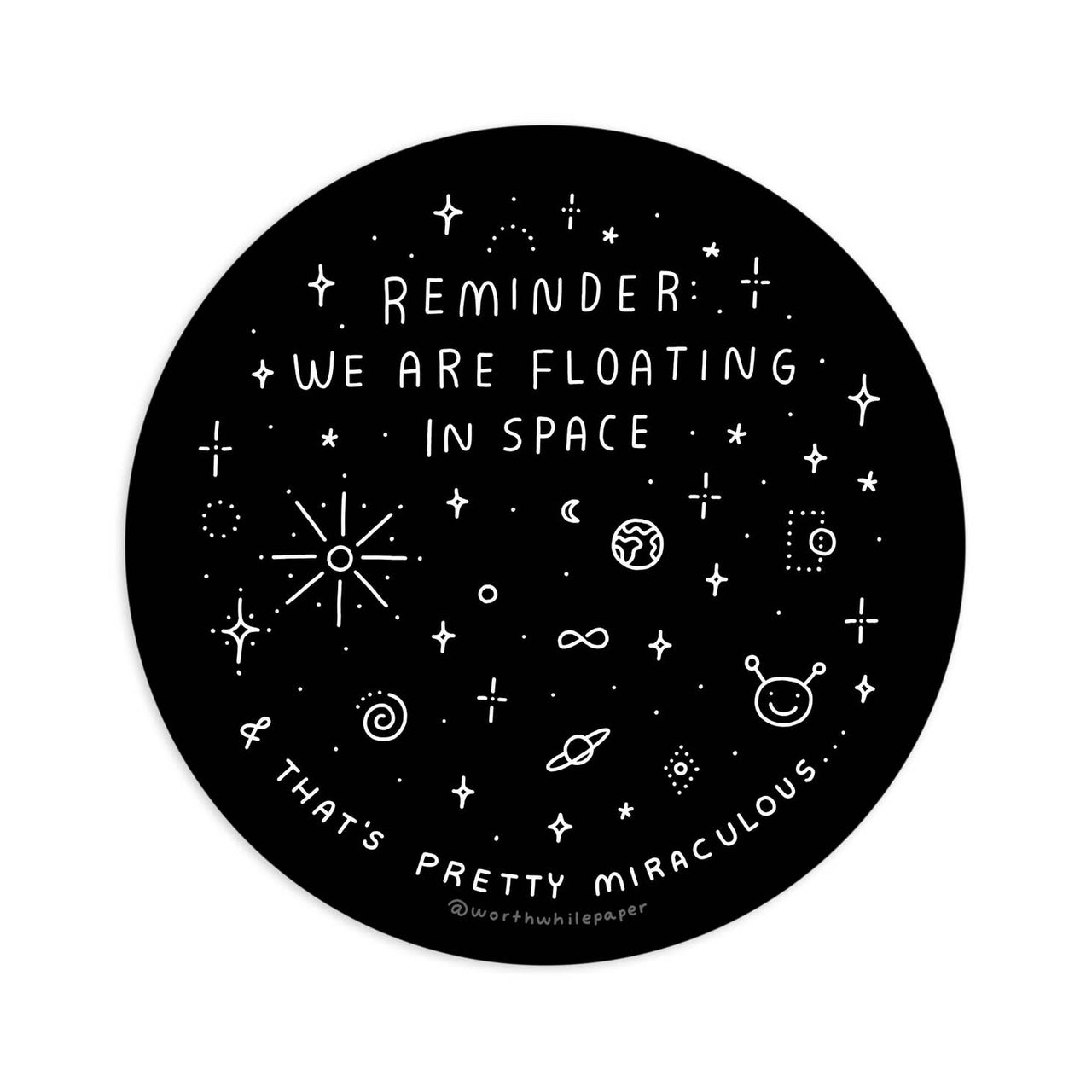 Worthwhile Paper - Reminder: We Are Floating in Space Sticker